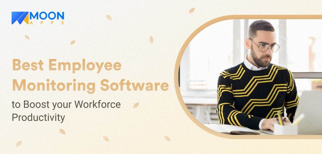 7 Best Employee Monitoring Software to Boost your Workforce Productivity